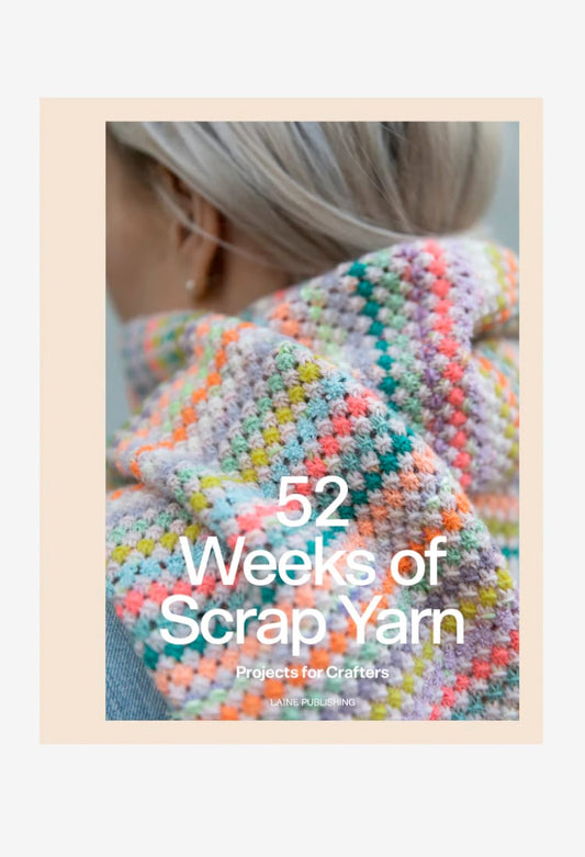 52 Weeks of Scrap Yarn: Projects for Crafters